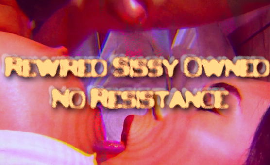 Rewired Sissy Owned No Resistance