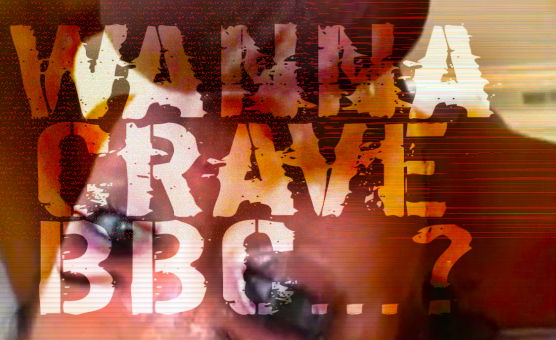 Wanna Crave BBC