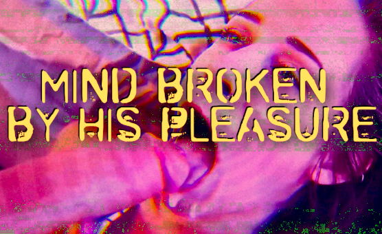 Mind Broken By His Pleasure