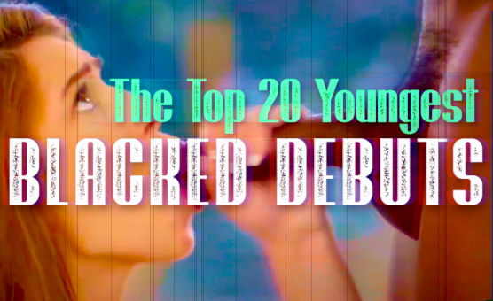 The Top 20 Youngest Blacked Debuts