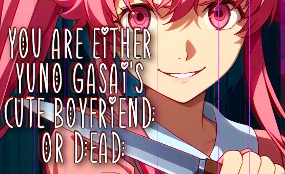 You Are Either Yuno Gasais Cute Boyfriend Or Dead