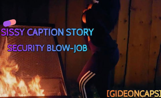 Security BlowJob - Sissy Caption Story