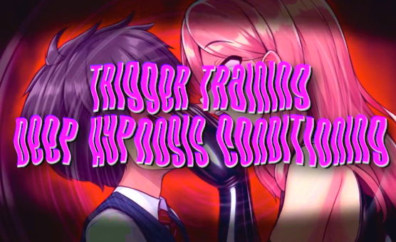 Trigger Training - Deep Hypnosis Conditioning