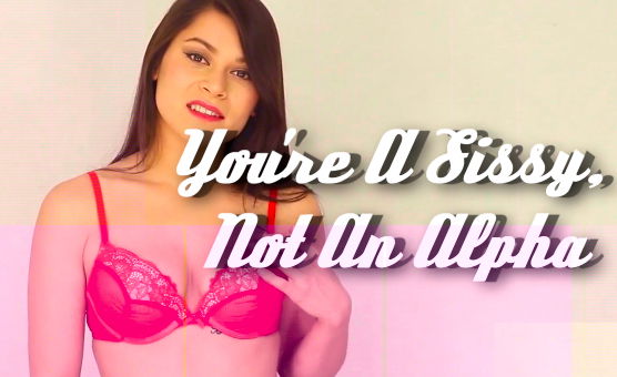 Youre A Sissy Not An Alpha