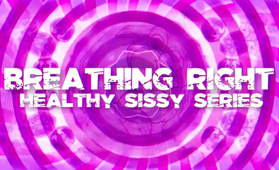 Breathing Right - Healthy Sissy Series