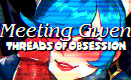 Meeting Gwen - Threads of Obsession