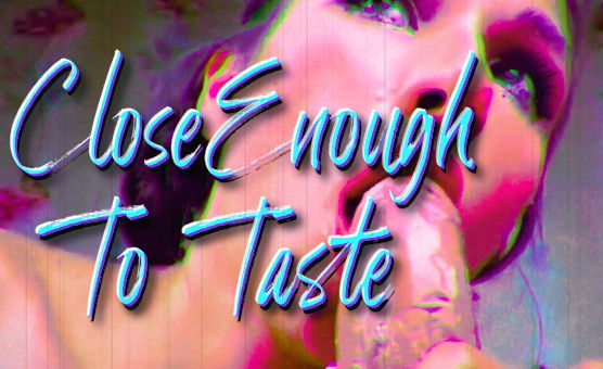 Close Enough To Taste