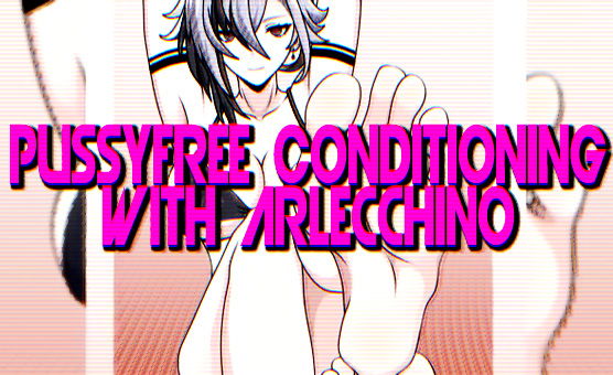 Pussyfree Conditioning With Arlecchino Part 1