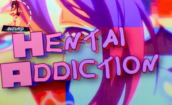 Hentai Addiction