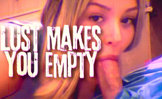 Lust Makes You Empty