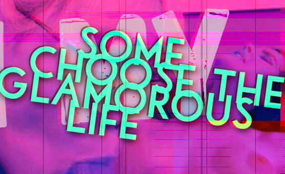 Some Choose The Glamorous Life