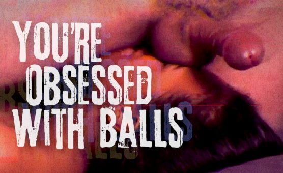 Youre Obsessed With Balls