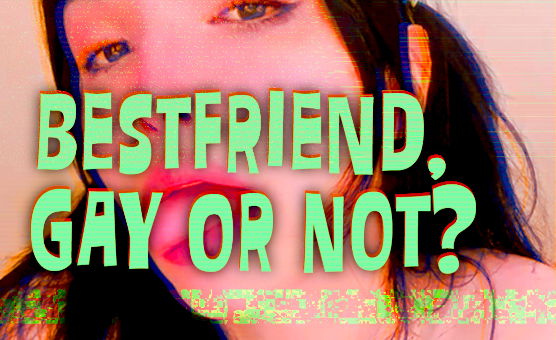 Bestfriend Gay Or Not