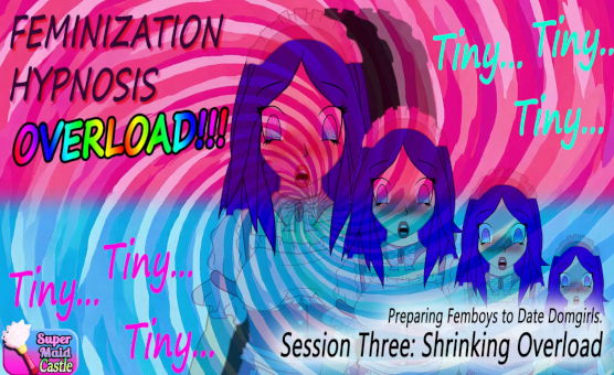 Feminization Hypnosis Overload - Session Three - Shrinking Overload