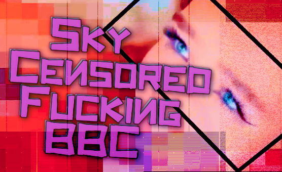 Sky Censored Fucking BBC