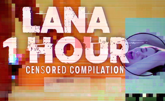 Lana 1 Hour - Censored Compilation
