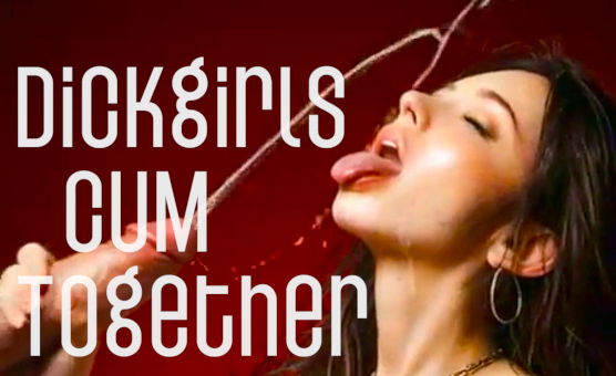 Dickgirls Cum Together