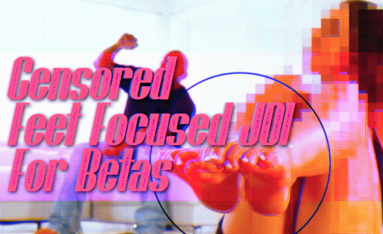 Censored Feet Focused JOI For Betas