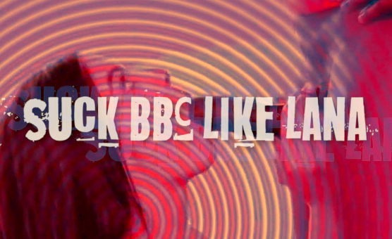 Suck BBC Like Lana - Instructions And Tasks