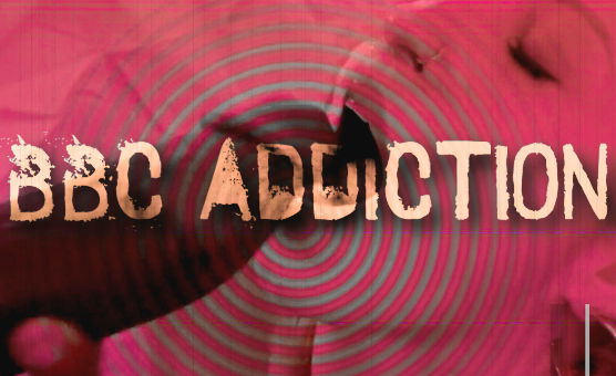 BBC Addiction - Hardcore