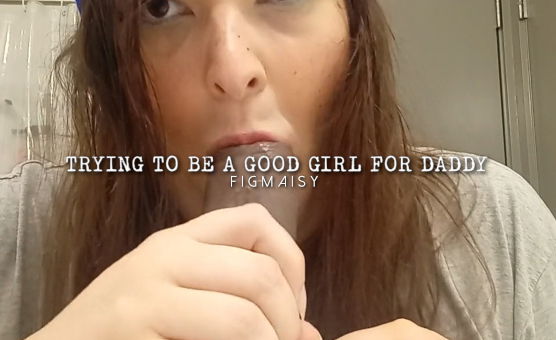 Trying To Be A Good Girl For Daddy