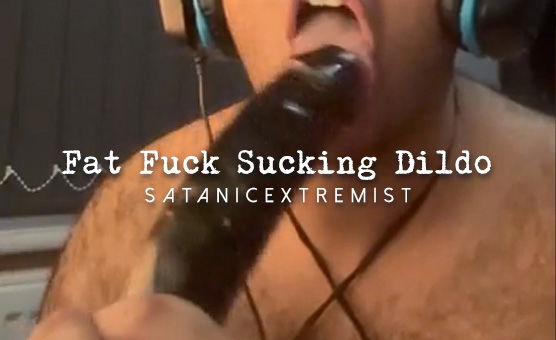 Fat Fuck Sucking Dildo