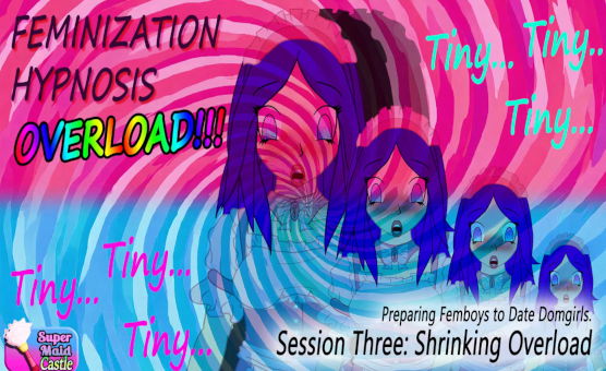 Feminization Hypnosis Overload - Session Three - Shrinking Overload