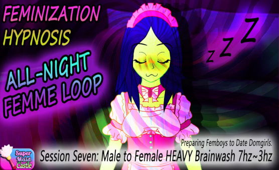Feminization Hypnosis - Session Seven - Male To Female Heavy Brainwash - All Night Femme Loop