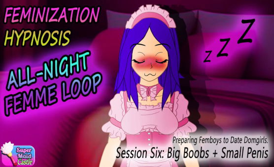 Feminization Hypnpsis - Session Six - Big Boobs More Small Penis - All Night Femme Loop