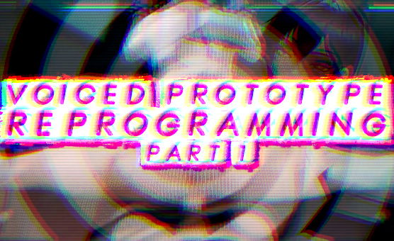 Voiced Prototype - Reprogramming - Part 1