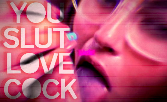 You Slut Love Cock