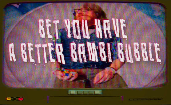 Bet You Have A Better Bambi Bubble