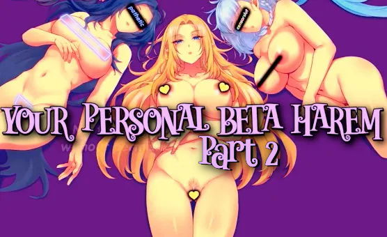 Your Personal Beta Harem - Part 2