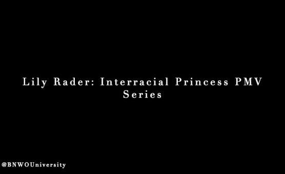 Lily - Interracial Princess PMV Series