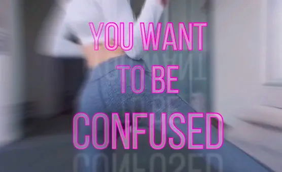 You Want To Be Confused - Part 1-10
