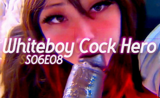 Whiteboy Cock Hero - S06E08