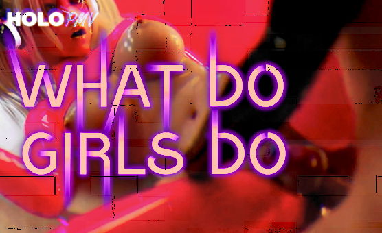 What Do Girls Do - PMV by HoloPMV