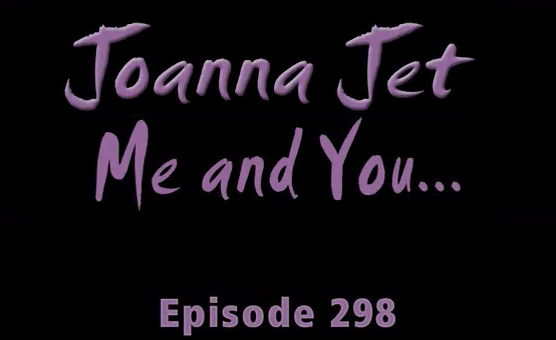 Joanna - Me And You - Episode 298