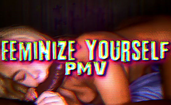 Feminize Yourself PMV