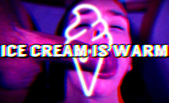 Ice Cream Is Warm