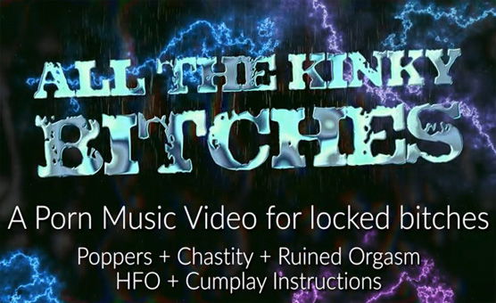 All The Kinky Bitches - An Instructional Popper PMV For Locked Bitches