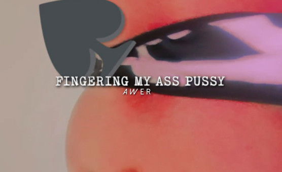 Fingering My Ass Pussy