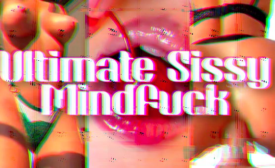 Ultimate Sissy Mindfuck