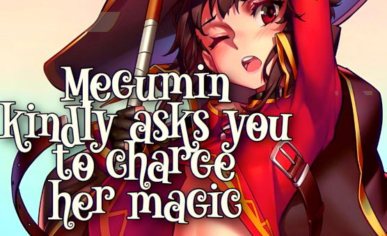 Megumin Kindly Asks You To Charge Her Magic