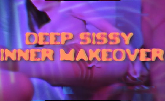 Deep Sissy Inner Makeover
