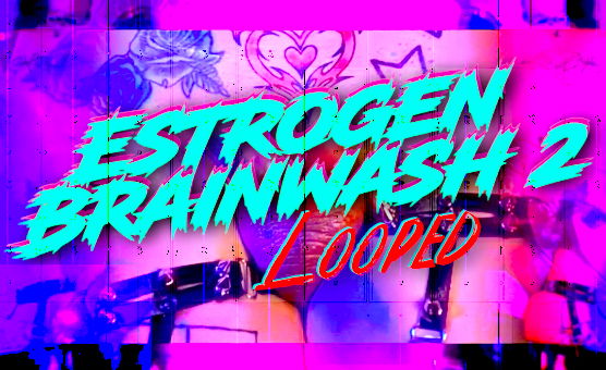 Thruawai - Estrogen Brainwash 2 - Pinkpilled Looped
