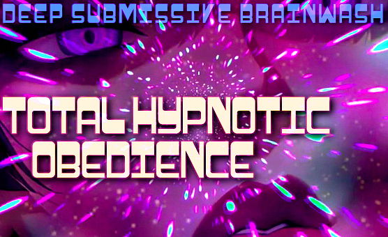 Deep Submissive Brainwash - Total Hypnotic Obedience
