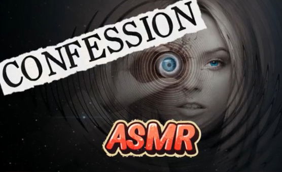 Confessions - ASMR