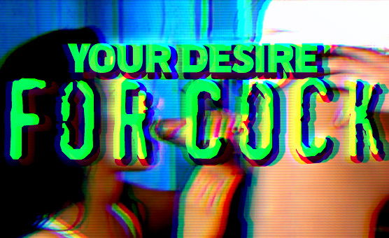 Your Desire For Cock