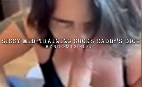 Sissy Mid Training Sucks Daddys Dick